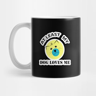 At least My Dog Loves Me Mug